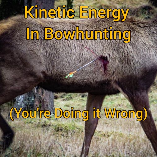 Kinetic Energy in Bowhunting (You're Doing It Wrong)