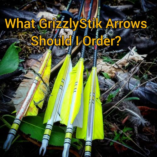 How do I know which GrizzlyStik arrows I should order?