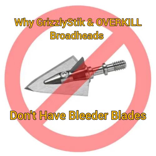 Why GrizzlyStik and OverKill Broadheads Don't Have Bleeder Blades