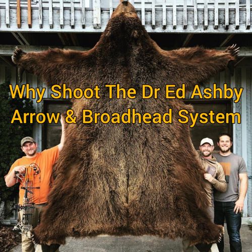 Why Shoot the Dr Ed Ashby Big Game Arrow & Broadhead System